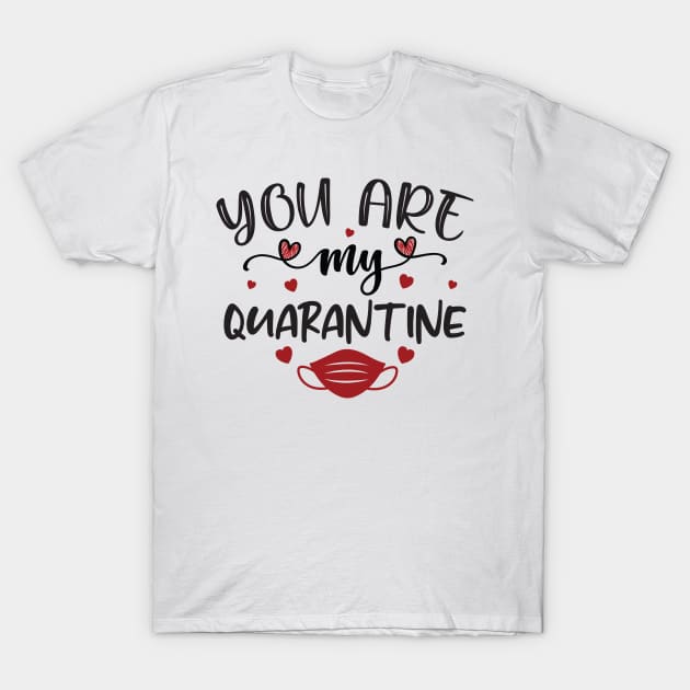 You Are My Quarantine T-Shirt by JunkyDotCom